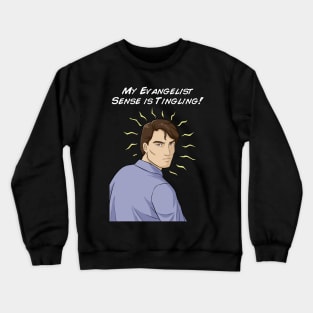 My Evangelist Sense is Tingling Crewneck Sweatshirt